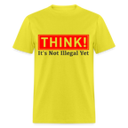 Think, It's Not Illegal Yet T-Shirt