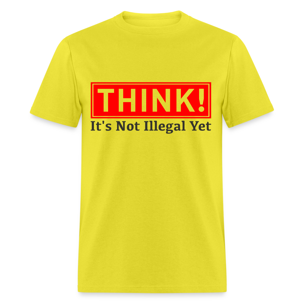 Think, It's Not Illegal Yet T-Shirt - yellow
