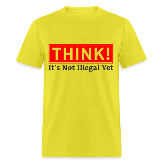 Think, It's Not Illegal Yet T-Shirt - yellow