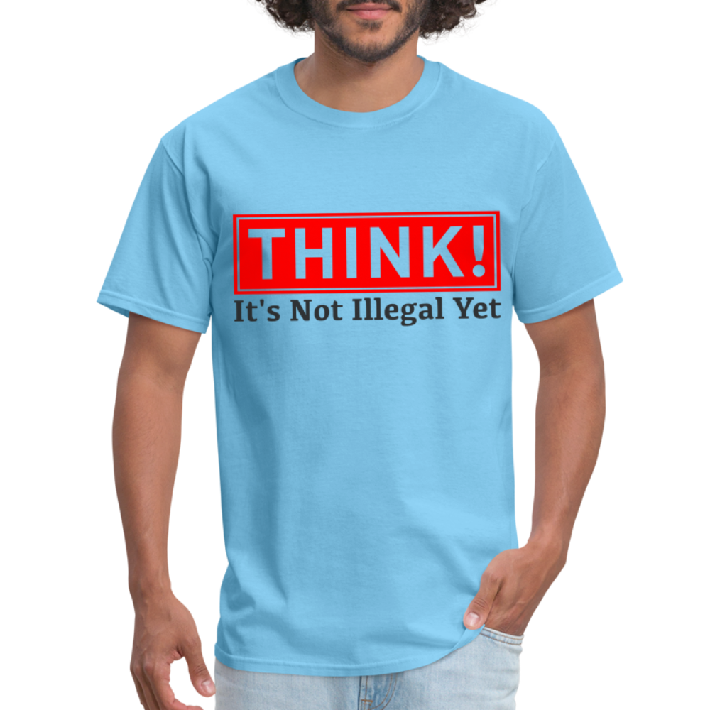 Think, It's Not Illegal Yet T-Shirt - aquatic blue