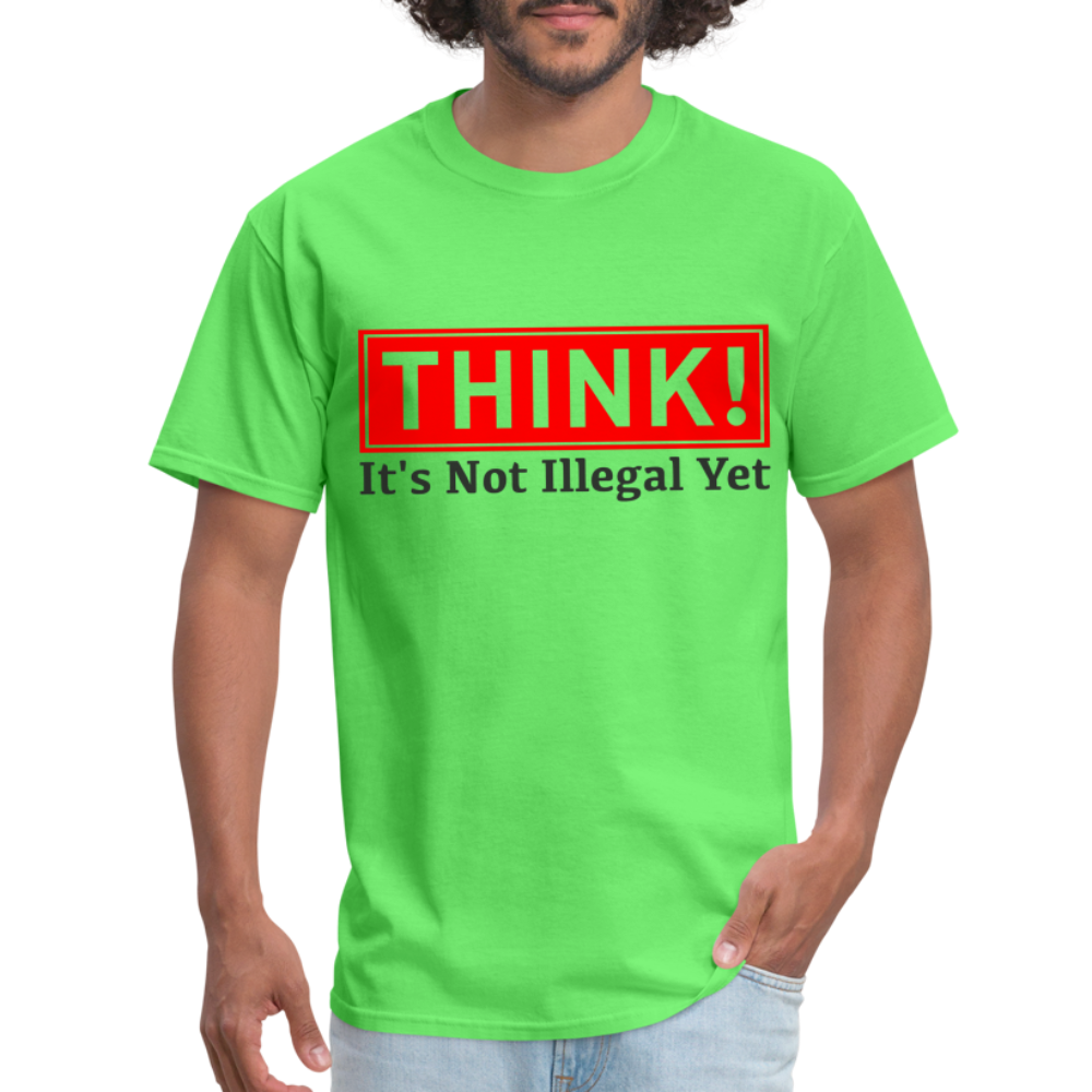 Think, It's Not Illegal Yet T-Shirt Color: kiwi