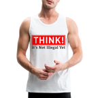 THINK It's Not Illegal Yet Men’s Premium Tank Top