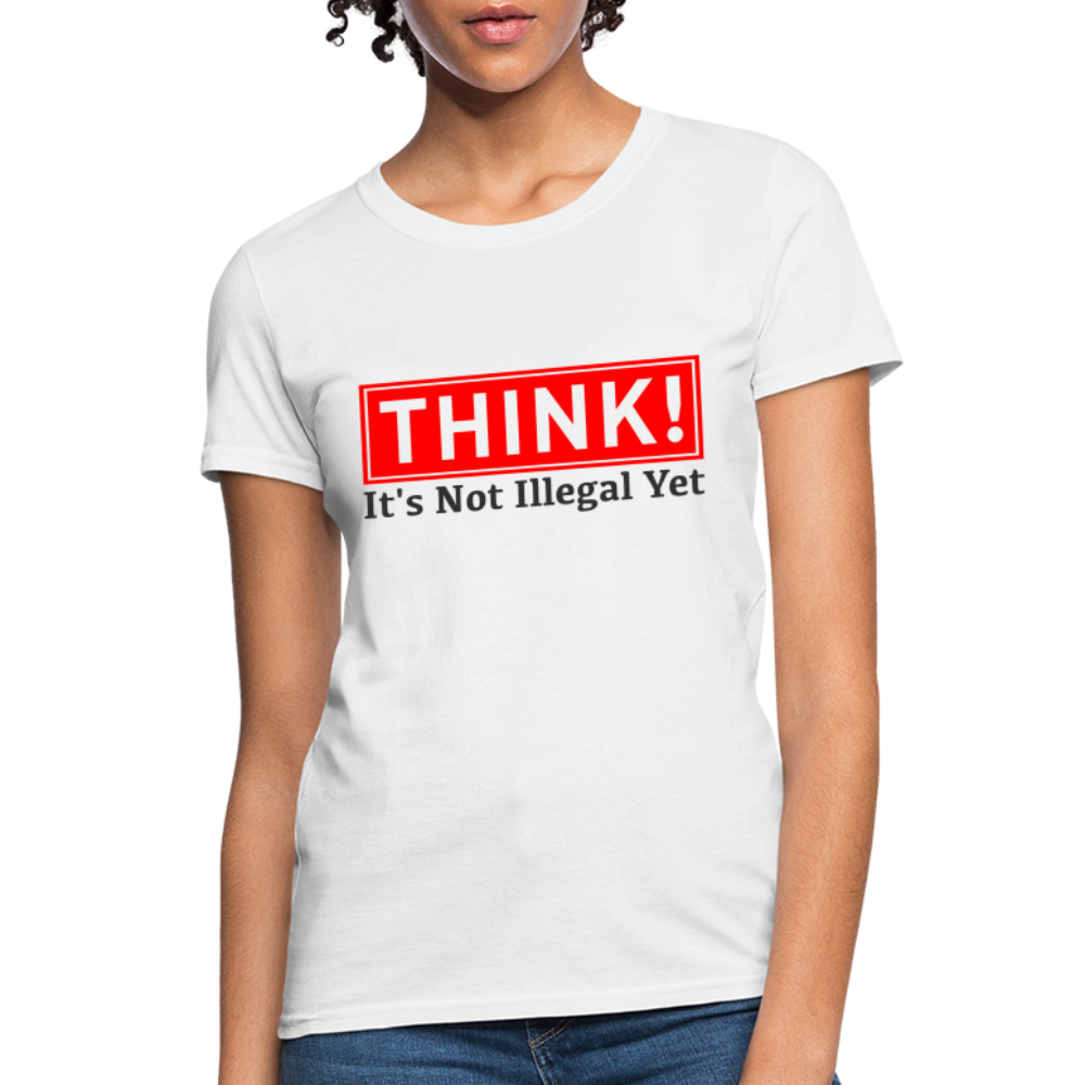 THINK It's Not Illegal Yet Women's T-Shirt - white