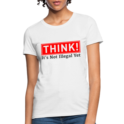 THINK It's Not Illegal Yet Women's T-Shirt - white