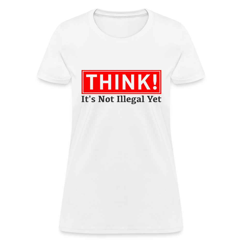 THINK It's Not Illegal Yet Women's T-Shirt - white