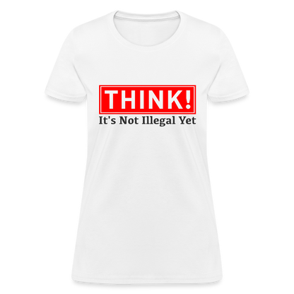 THINK It's Not Illegal Yet Women's T-Shirt - white