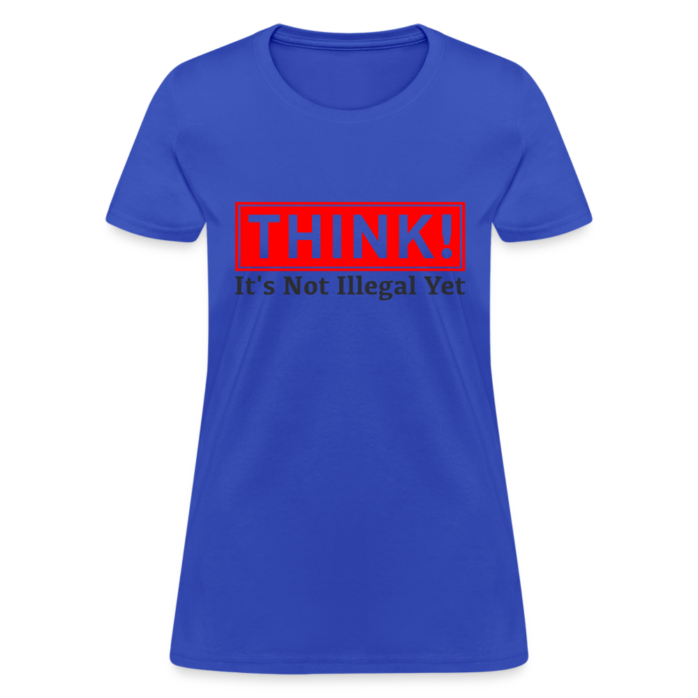 THINK It's Not Illegal Yet Women's T-Shirt - royal blue