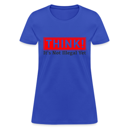 THINK It's Not Illegal Yet Women's T-Shirt - royal blue