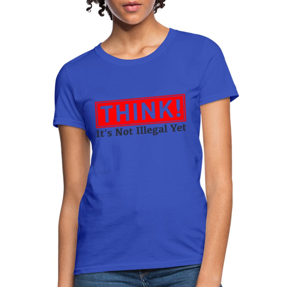 THINK It's Not Illegal Yet Women's T-Shirt - royal blue