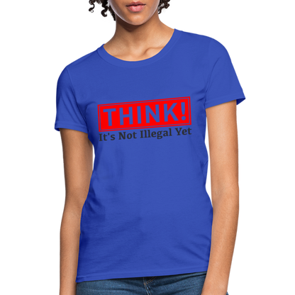 THINK It's Not Illegal Yet Women's T-Shirt - royal blue