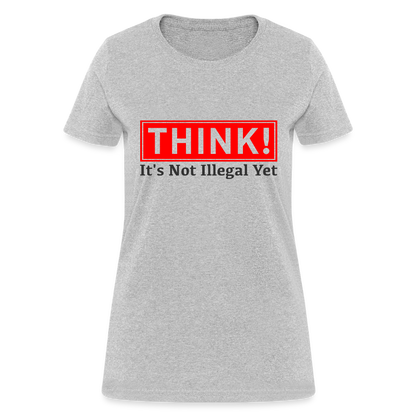 THINK It's Not Illegal Yet Women's T-Shirt - heather gray