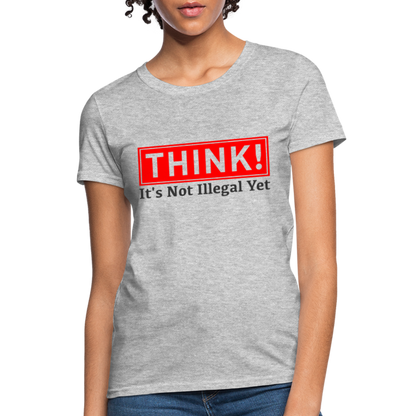 THINK It's Not Illegal Yet Women's T-Shirt - heather gray