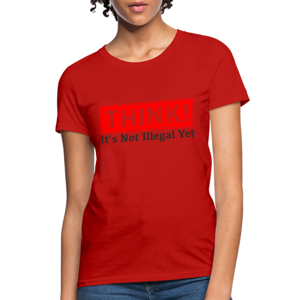 THINK It's Not Illegal Yet Women's T-Shirt - red