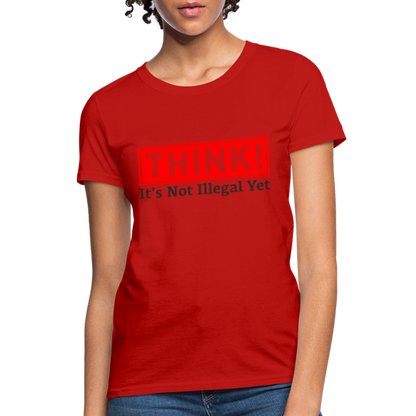 THINK It's Not Illegal Yet Women's T-Shirt - red