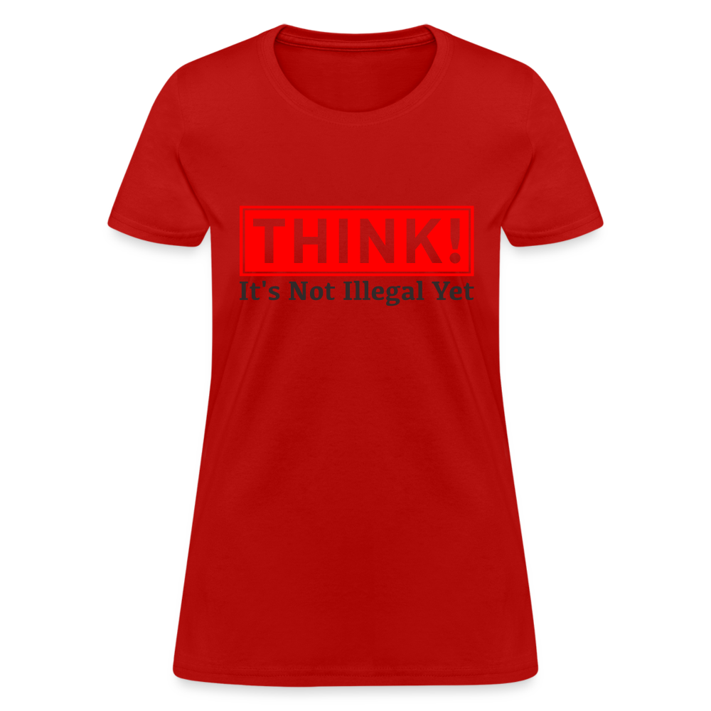 THINK It's Not Illegal Yet Women's T-Shirt - red