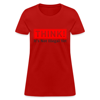 THINK It's Not Illegal Yet Women's T-Shirt - red