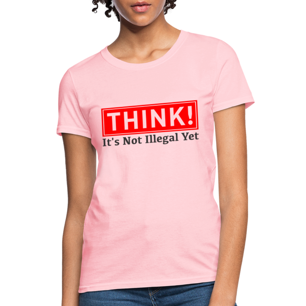 THINK It's Not Illegal Yet Women's T-Shirt - pink