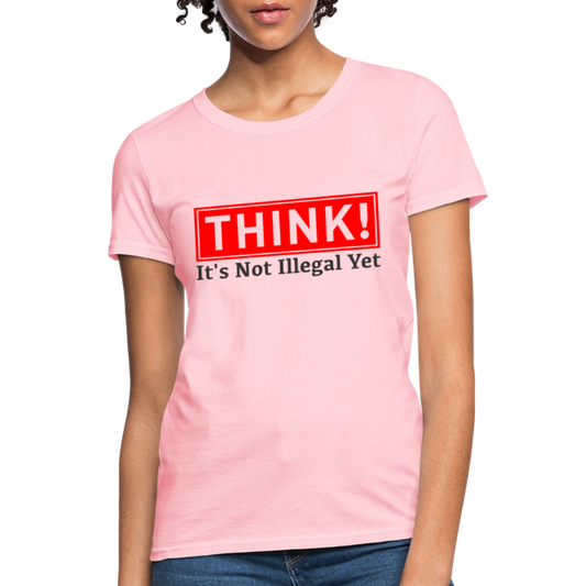 THINK It's Not Illegal Yet Women's T-Shirt - pink