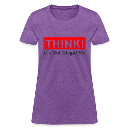 THINK It's Not Illegal Yet Women's T-Shirt - purple heather