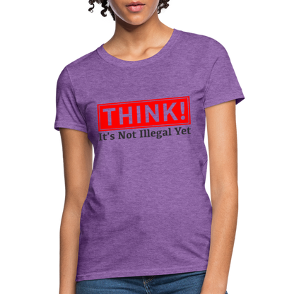 THINK It's Not Illegal Yet Women's T-Shirt - purple heather