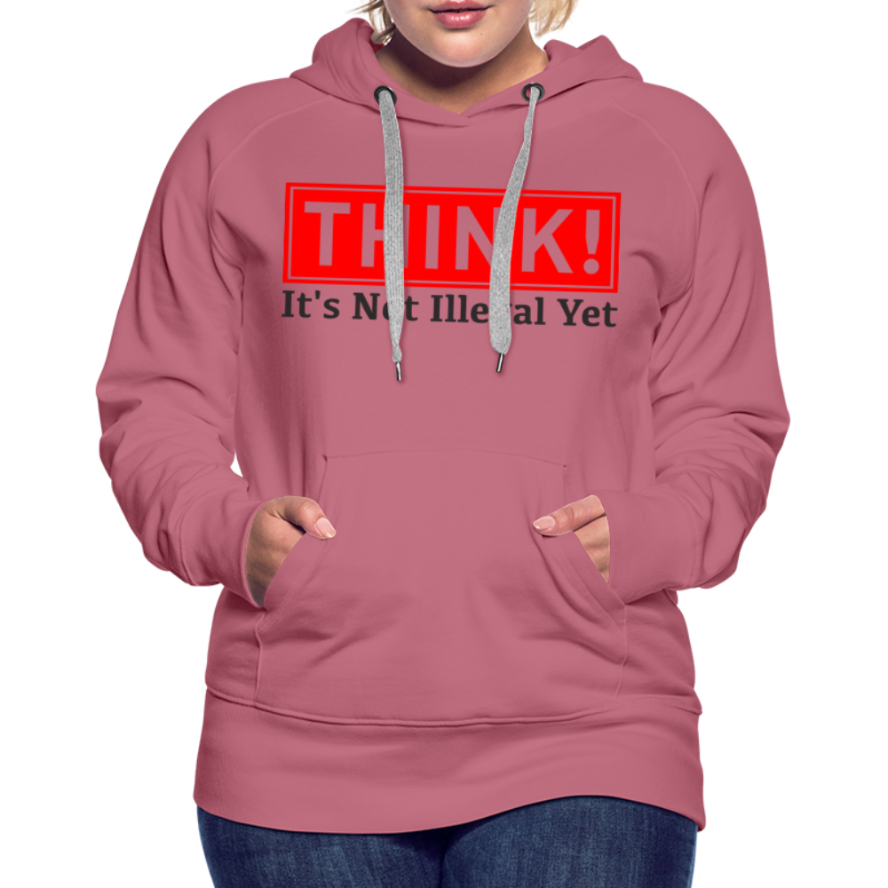 THINK It's Not Illegal Yet Women’s Premium Hoodie - mauve