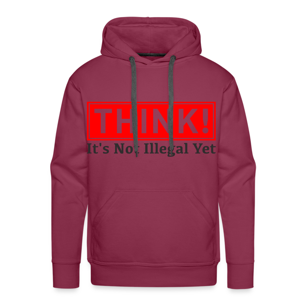 THINK It's Not Illegal Yet Men’s Premium Hoodie - burgundy