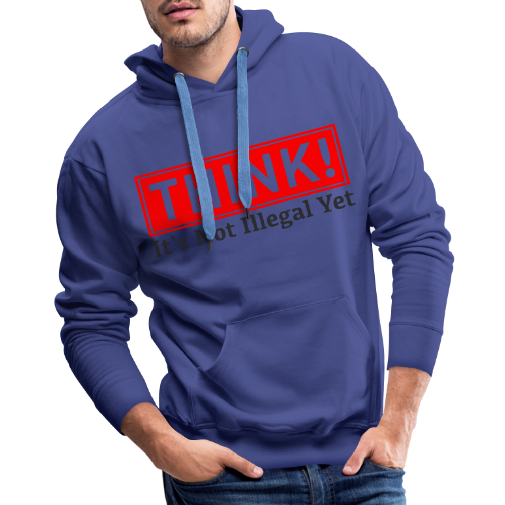 THINK It's Not Illegal Yet Men’s Premium Hoodie - royal blue