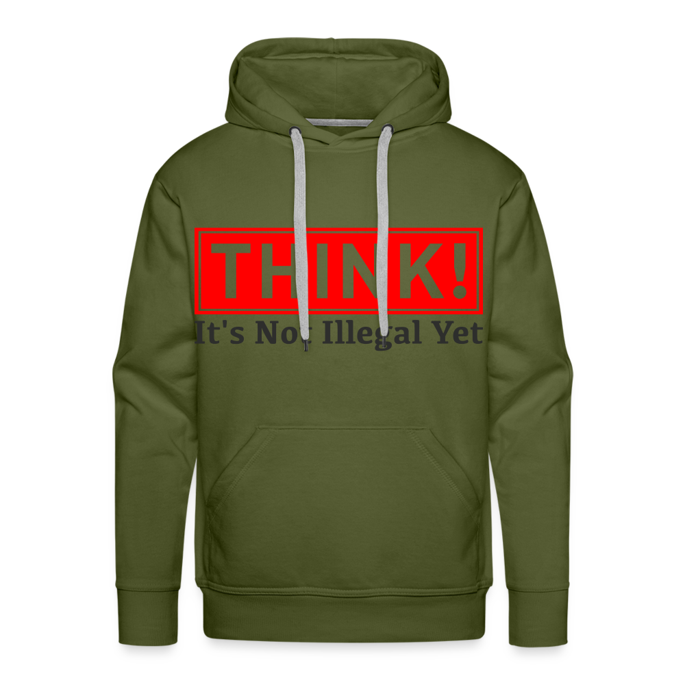 THINK It's Not Illegal Yet Men’s Premium Hoodie - olive green