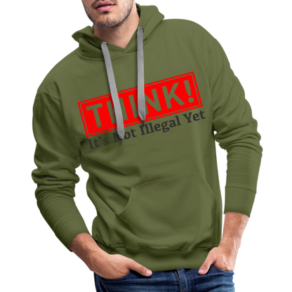 THINK It's Not Illegal Yet Men’s Premium Hoodie - olive green