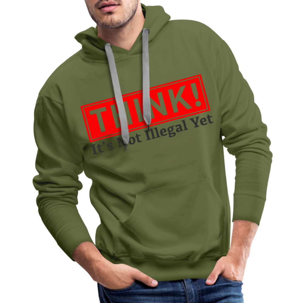 THINK It's Not Illegal Yet Men’s Premium Hoodie - olive green