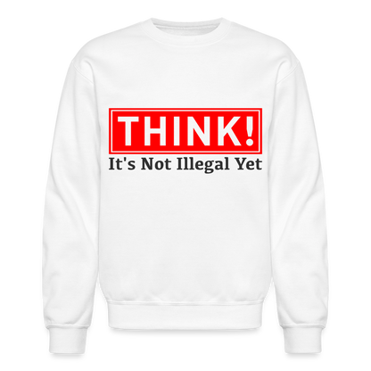 THINK It's Not Illegal Yet Sweatshirt - white