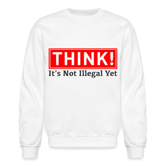 THINK It's Not Illegal Yet Sweatshirt - white