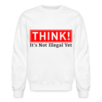 THINK It's Not Illegal Yet Sweatshirt