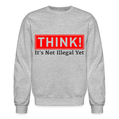 THINK It's Not Illegal Yet Sweatshirt - heather gray