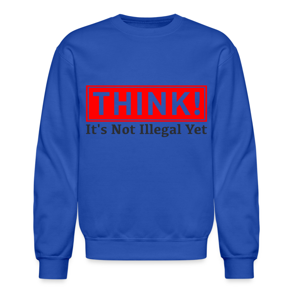 THINK It's Not Illegal Yet Sweatshirt Color: royal blue
