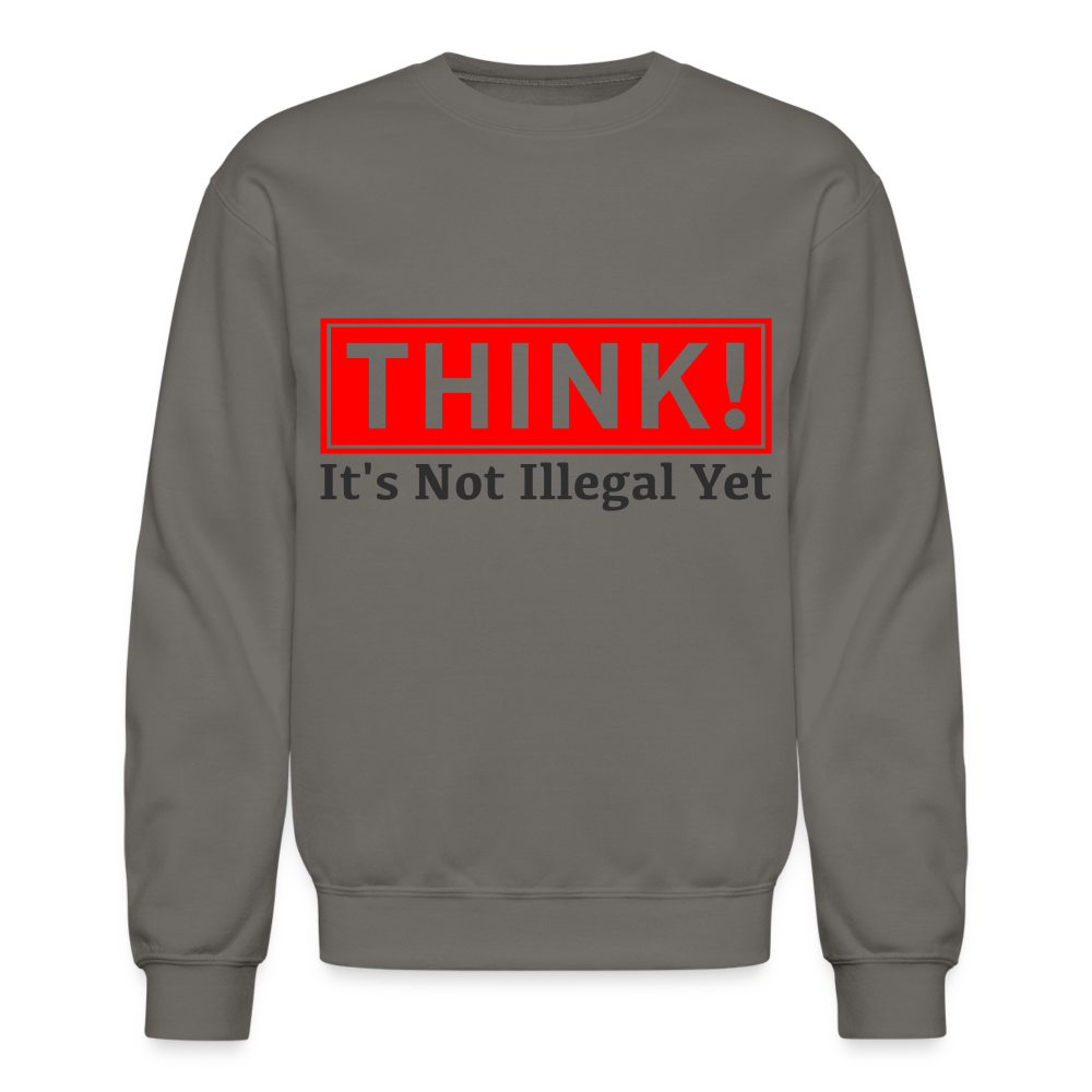 THINK It's Not Illegal Yet Sweatshirt - asphalt gray