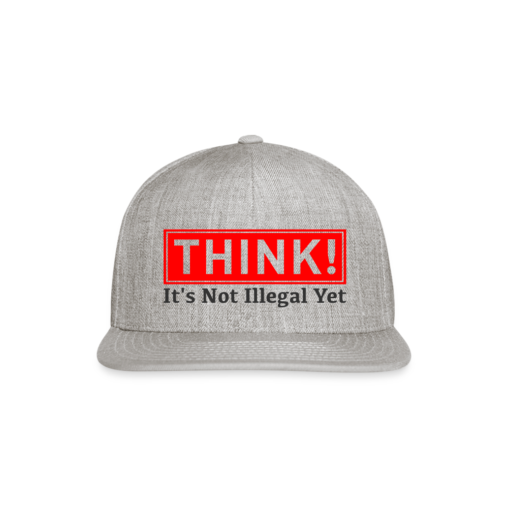 THINK It's Not Illegal Yet Snapback Baseball Cap - heather gray