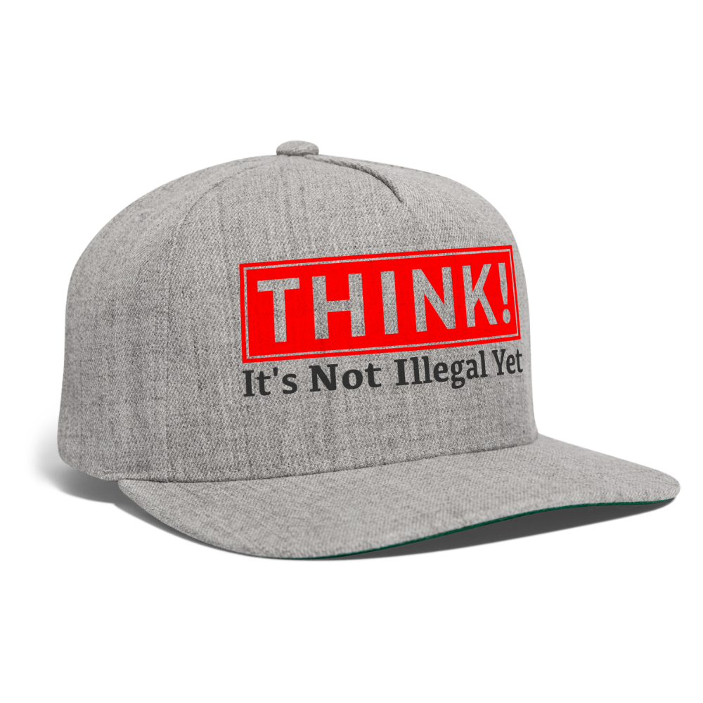 THINK It's Not Illegal Yet Snapback Baseball Cap - heather gray