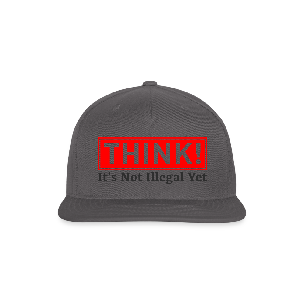 THINK It's Not Illegal Yet Snapback Baseball Cap - dark grey