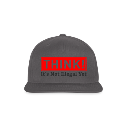 THINK It's Not Illegal Yet Snapback Baseball Cap - dark grey