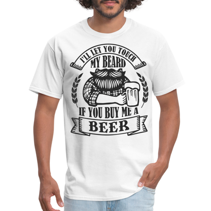 Touch My Beard Buy Me A Beer T-Shirt - white