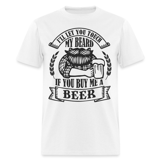 Touch My Beard Buy Me A Beer T-Shirt - white