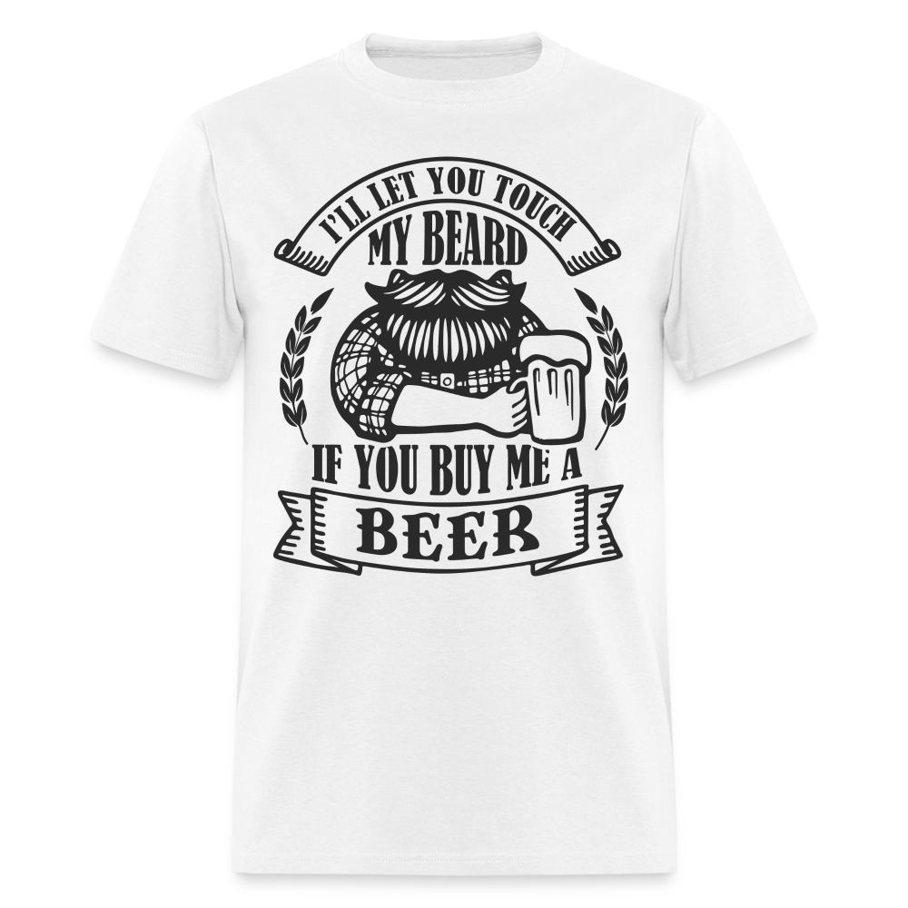 Touch My Beard Buy Me A Beer T-Shirt - white