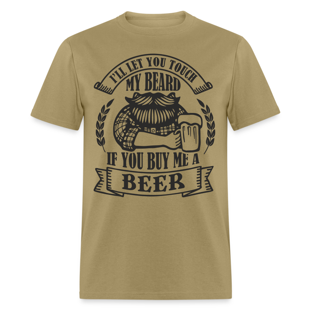 Touch My Beard Buy Me A Beer T-Shirt - khaki