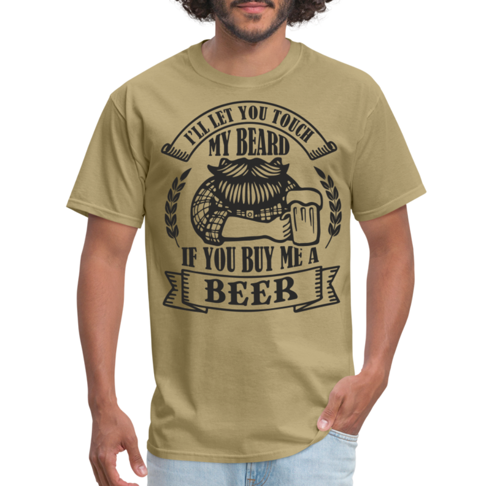 Touch My Beard Buy Me A Beer T-Shirt - khaki