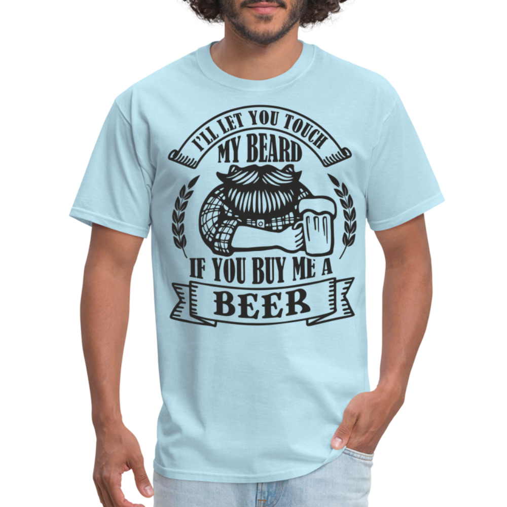 Touch My Beard Buy Me A Beer T-Shirt - powder blue