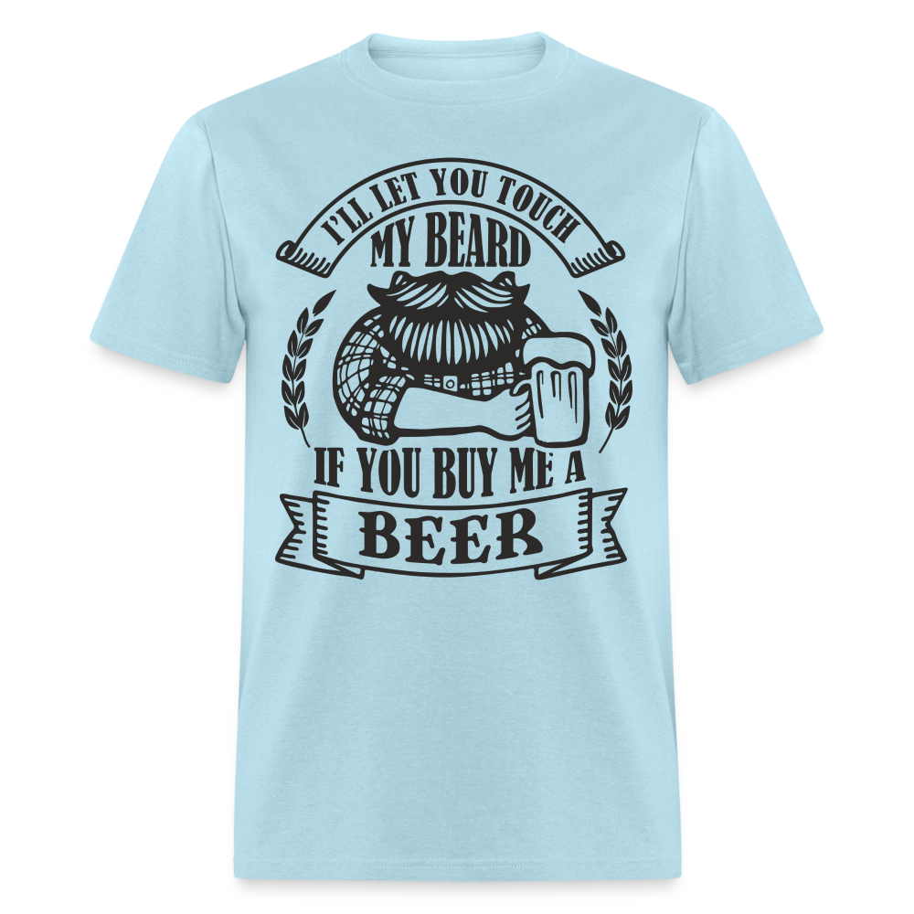 Touch My Beard Buy Me A Beer T-Shirt - powder blue