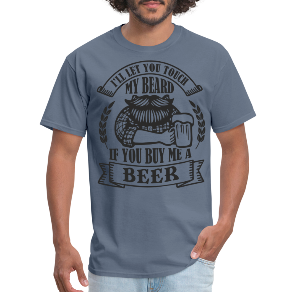 Touch My Beard Buy Me A Beer T-Shirt - denim