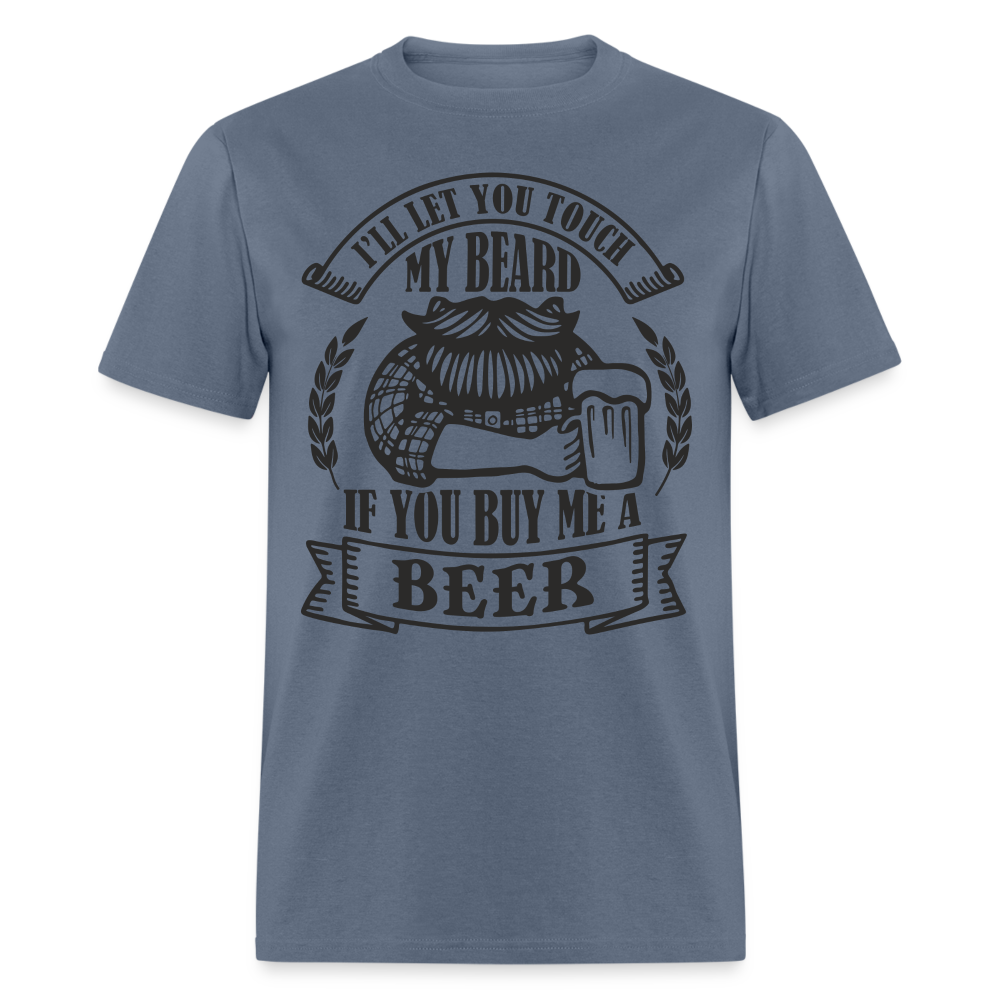 Touch My Beard Buy Me A Beer T-Shirt - denim