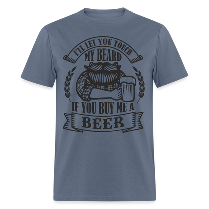 Touch My Beard Buy Me A Beer T-Shirt - denim